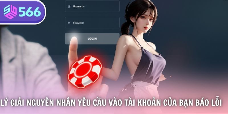 Lý giải nguyên nhân yêu cầu vào tài khoản của bạn báo lỗi